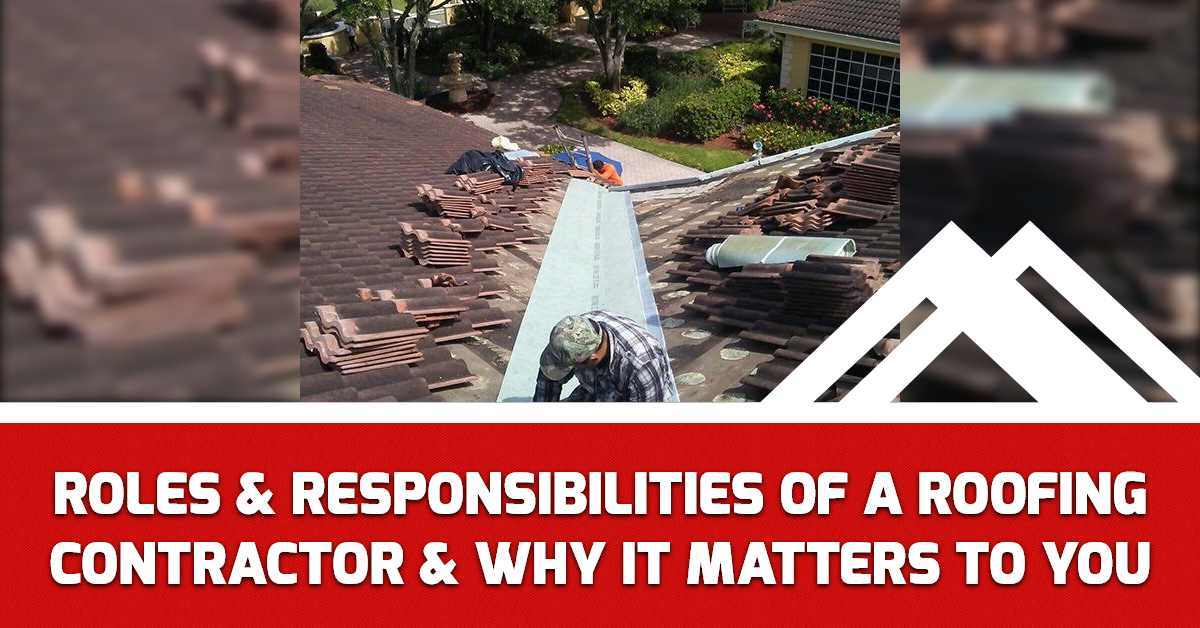 Roles & Responsibilities of a Roofing Contractor & Why it Matters to You